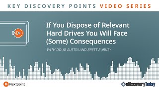 Key Discovery Points: If You Dispose of Relevant Hard Drives You Will Face (Some) Consequences