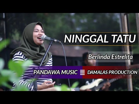 NINGGAL TATU - BERLINDA ESTRELITA - PANDAWA MUSIC #DORYHARSA