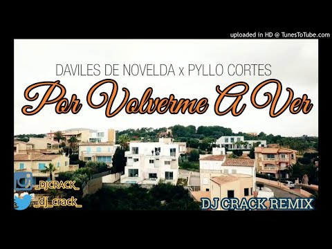 POR VOLVERME A VER - Daviles de Novelda X Pyllo Cortes (DJ CRACK REMIX)