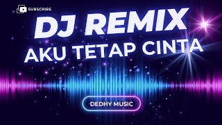 Download lagu DJ Aku Tetap Cinta Remix Full Bass – Versi Baper Cinta Abadi mp3