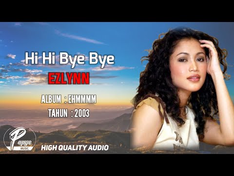 HI HI BYE BYE - EZLYNN ( HIGH QUALITY AUDIO) LIRIK