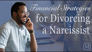 Financial Strategies for Divorcing a Narcissist