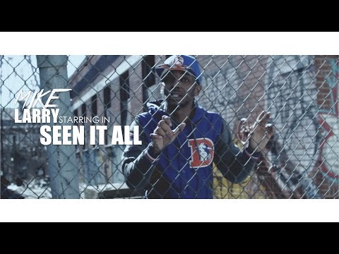 Mike Larry - Seen It All (Official Video) | Shot By @BOMBVISIONSFILM