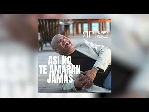 RUBBY PÉREZ -  ASI NO TE AMARAN JAMÁS