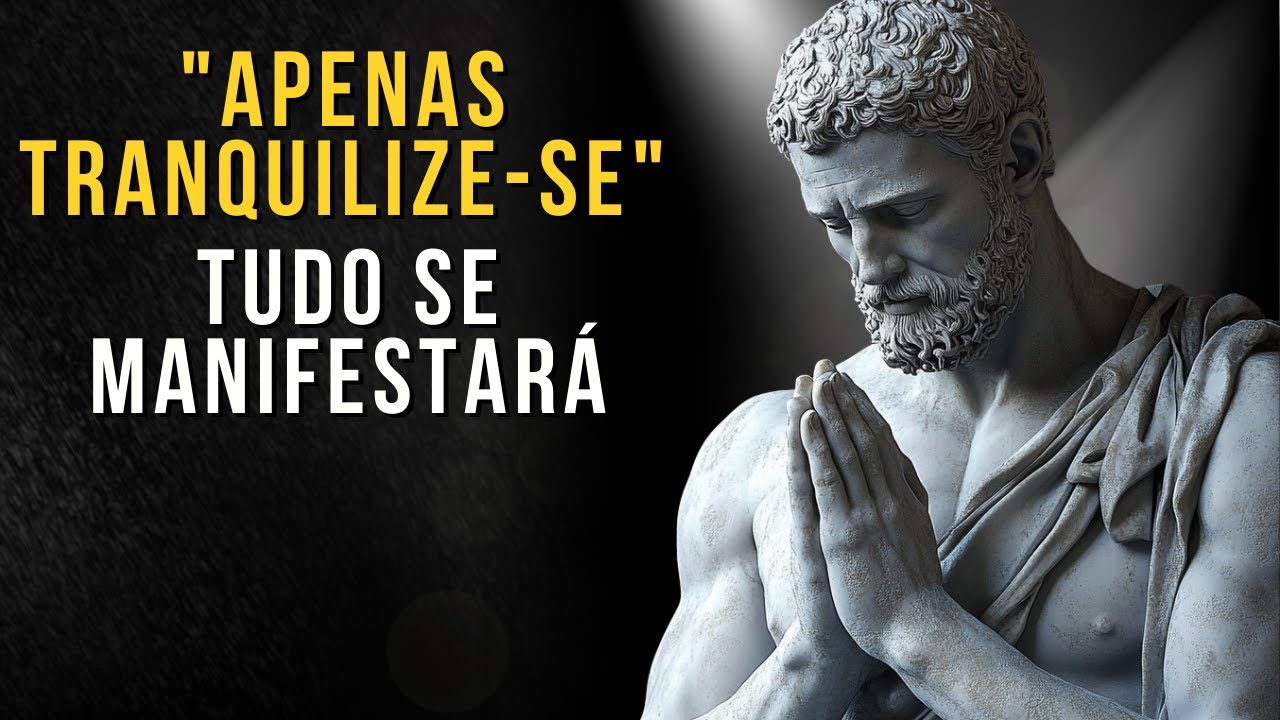 Apenas tranquilize-se e Você Manifestará Qualquer Coisa | Ensinamento Estoico | Estoico