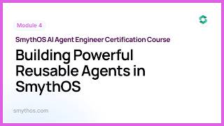 Module 4 : Building Powerful Reusable Agents in SmythOS  - Part 5