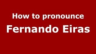 How to pronounce Fernando Eiras