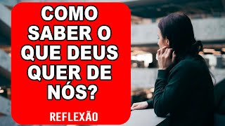 Como ter certeza do que Deus quer de nós?
