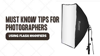Must Know Tips for Photographers Using Flash Modifiers