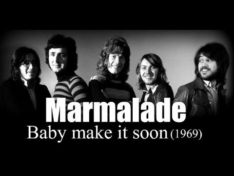 Marmalade – Baby make it soon (1969)