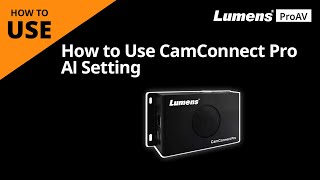 [UseAV] How to Use CamConnect Pro AI Setting | Lumens ProAV
