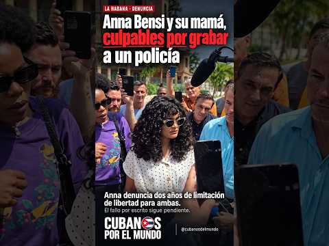 Anna Bensi y su madre, culpable en La Habana: (in)justicia del régimen