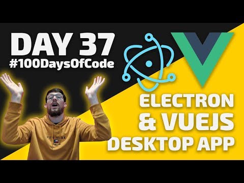 How to code a Vue js & Electron Desktop App - Day 37 - #100DaysOfCode