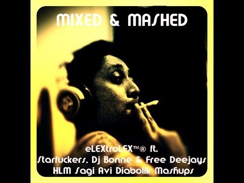 [E.D.M] eLEXtroLEX™® ft. Starfuckers,Dj Bonne & Free Deejays - HLM Sagi Avi Diabolik Mashups