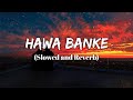 Hawa Banke [ Slowed + Reverb ] | Armaan Malik | Vardhan Puri | Shivaleeka Oberoi | By KD Musix