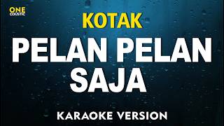 Download lagu KOTAK - Pelan Pelan Saja (KARAOKE VERSION) MINUS ONE mp3