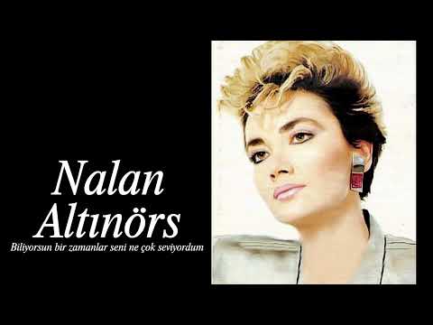 Nalan Altınörs ~ Biliyorsun bir zamanlar seni ne çok seviyordum-AD