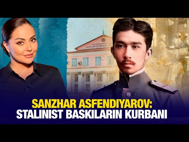 Sanzhar Asfendiyarov: Stalinist baskıların kurbanı