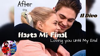 HASTA MI FINAL ( Clip Movie AFTER )- IL DIVO SPANISH &amp; ENGLISH LYRICS | Loving you Until my End