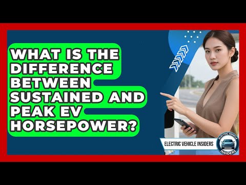 What Is The Difference Between Sustained And Peak EV Horsepower? - Electric Vehicle Insiders