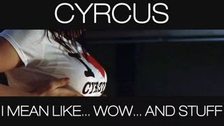 CYRCUS - I MEAN LIKE... WOW... AND STUFF (official video)