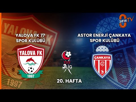 YALOVA FK 77 SPOR KULÜBÜ - ASTOR ENERJİ ÇANKAYA SPOR KULÜBÜ