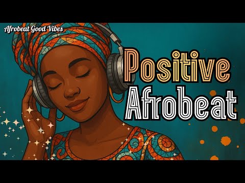 🎶 Relaxing & Motivational Afrobeat | Good Vibes and Joy for Your Day