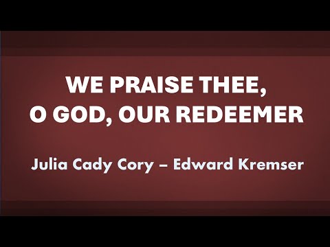 We Praise Thee, O God, Our Redeemer - acapella hymn with lyrics