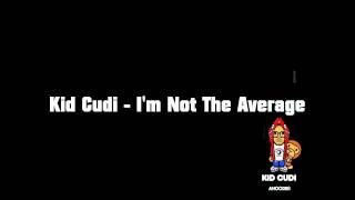 Kid Cudi - I&#39;m Not The Average HQ