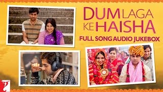 Dum Laga Ke Haisha Audio Jukebox | Full Songs | Anu Malik | Ayushmann Khurrana | Bhumi Pednekar