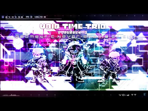【Void Time Trio】- [ Phase 4 ] 『 Geometric Never-Ending Crisis 』[GENESIS]