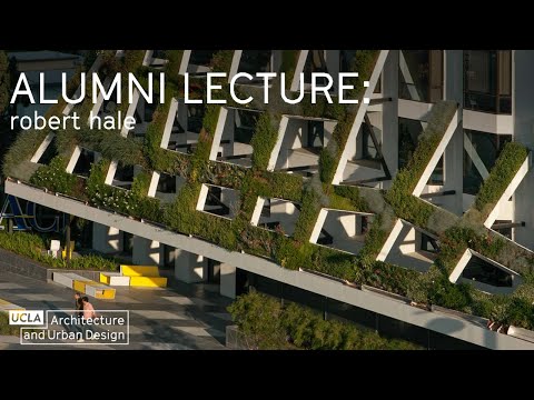 Distinguished Alumni Lecture: Robert Hale, Partner, Rios Clementi Hale Studios