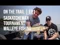 Saskatchewan Tournament Walleye Fishing | On The Trail: Ep.1