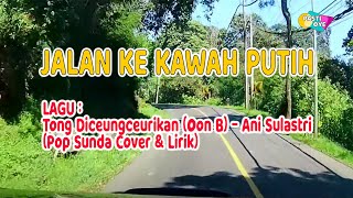 Download lagu Jalan ke Kawah Putih Bandung ( Tong Diceungceurikan (Oon B) - Ani Sulastri (Pop Sunda Cover & Lirik) mp3