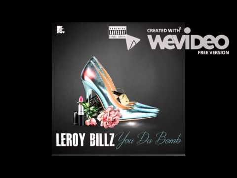 You Da Bomb- Leroy Billz