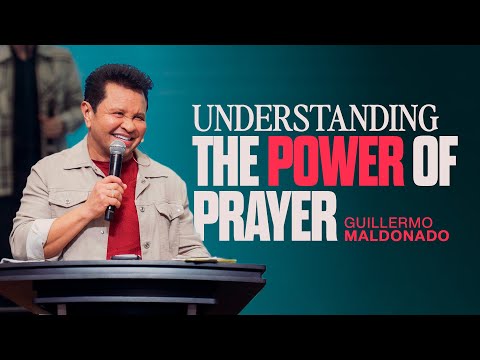 Understanding The Power of Prayer | Guillermo Maldonado | Sunday Sermon