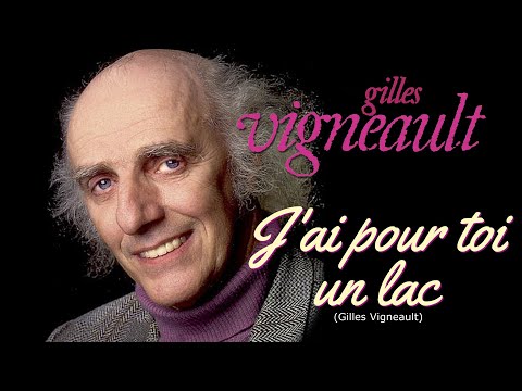 J'AI POUR TOI UN LAC (Gilles Vigneault)