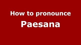 How to pronounce Paesana