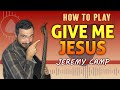 Give Me Jesus (Jeremy Camp) | How to Play on Guitar