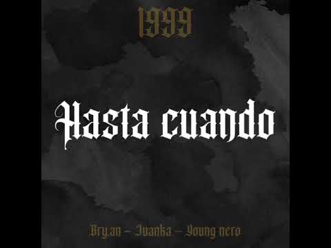 Bry.an ft Juanka x Young nero - Hasta cuando | 1999