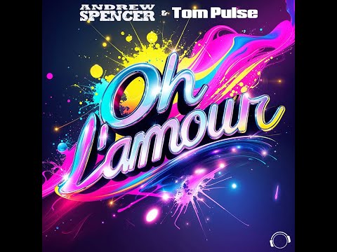Andrew Spencer & Tom Pulse - Oh L'Amour