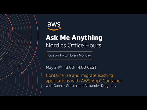 AWS Nordics Office Hours - Containerize and migrate existing applications with AWS App2Container