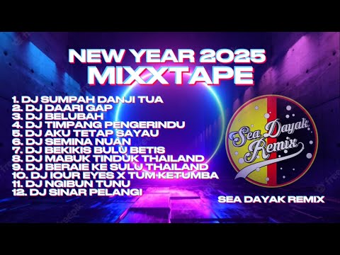 SEA DAYAK REMIX MIXXTAPE NEW YEAR 2025