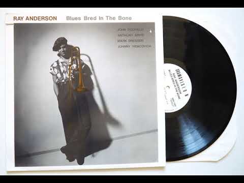 Ray Anderson - Blues Bred In The Bone