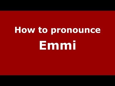 How to pronounce Emmi