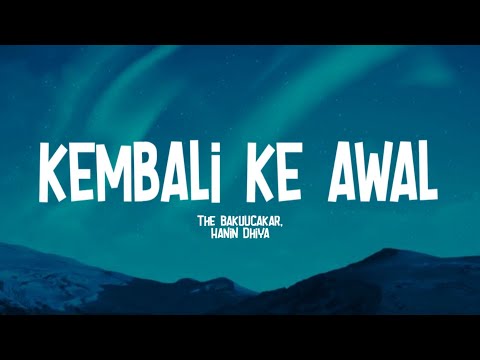 The Bakuucakar x Hanin Dhiya - Kembali Ke Awal (Lirik Lagu)