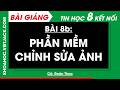 Bài 8b. Phần mềm chỉnh sửa ảnh
