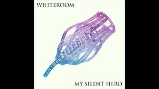 Whiteroom - My Silent Hero (Unreleased)