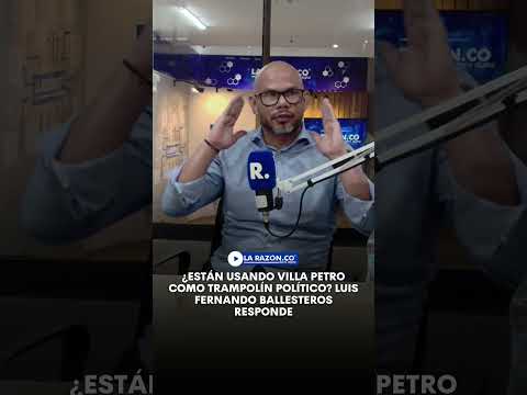 ¿Están usando villa Petro como trampolín político? Luis Fernando Ballesteros responde