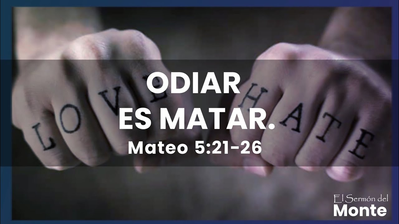 🔴El Sermón del Monte - Odiar es Matar - Mateo 5:21-26